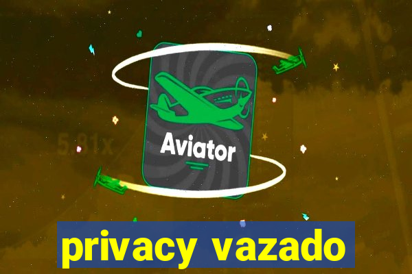 privacy vazado